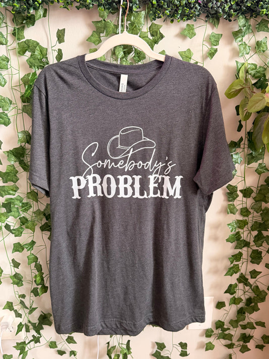 Somebody's Problem T Shirt